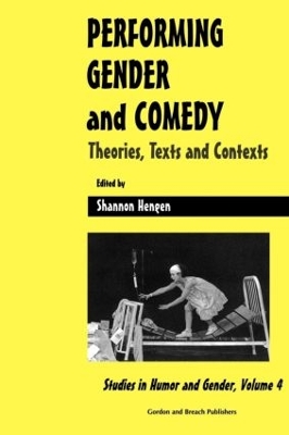 Performing Gender and Comedy: Theories, Texts and Contexts by Shannon Hengen