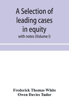 A selection of leading cases in equity: with notes (Volume I) book