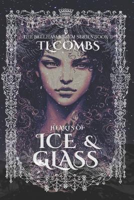 Hearts of Ice & Glass: The Bellham Realm Series Book II by Tl Combs