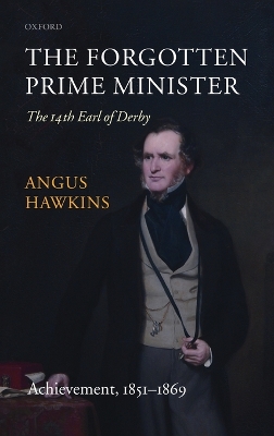 The The Forgotten Prime Minister: The 14th Earl of Derby by Angus Hawkins