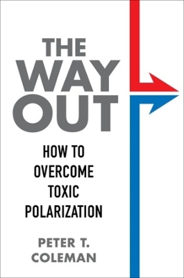 The Way Out: How to Overcome Toxic Polarization by Peter T. Coleman