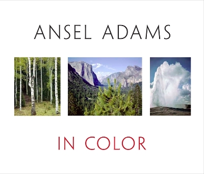 Ansel Adams In Color by Ansel Adams