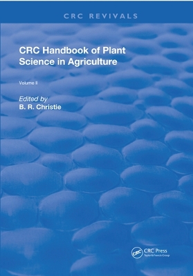CRC Handbook of Plant Science in Agriculture by B. R. Christie