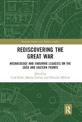 Rediscovering the Great War: Archaeology and Enduring Legacies on the Soča and Eastern Fronts book
