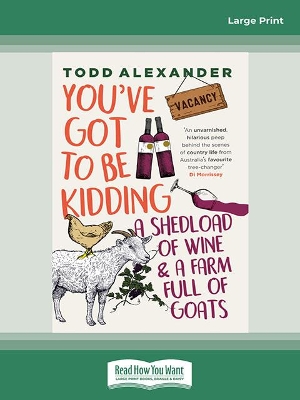 You've Got To Be Kidding: a shedload of wine & a farm full of goats book