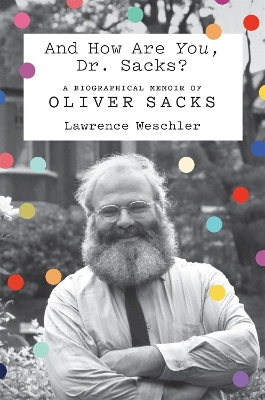 And How Are You, Dr. Sacks?: A Biographical Memoir of Oliver Sacks book