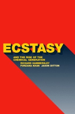 Ecstasy and the Rise of the Chemical Generation by Jason Ditton