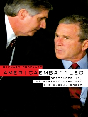 America Embattled: 9/11, Anti-Americanism and the Global Order by Richard Crockatt