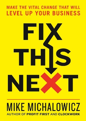 Fix This Next: Make the Vital Change That Will Level Up Your Business book