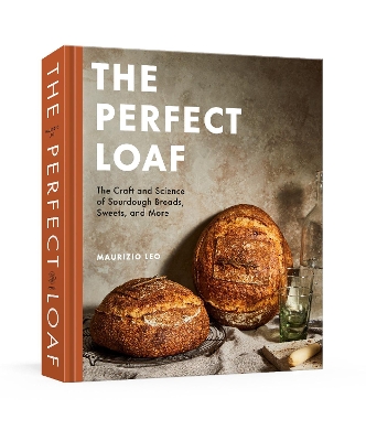 The Perfect Loaf: The Craft and Science of Sourdough Breads, Sweets, and More: A Baking Book book