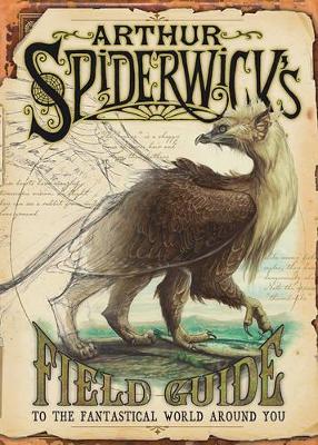 The Arthur Spiderwick's Field Guide To The Fantastical World Around You by Tony DiTerlizzi