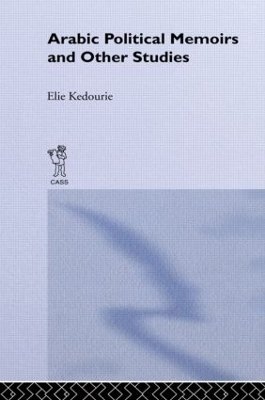 Arabic Political Memoirs and Other Studies by Elie Kedourie