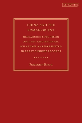 China and the Roman Orient: Researches into their Ancient and Medieval Relations as Represented in Early Chinese Records by Friedrich Hirth