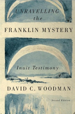 Unravelling the Franklin Mystery, Second Edition by David C. Woodman
