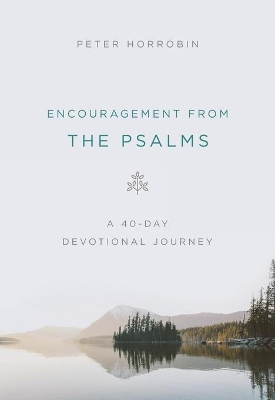 Encouragement from the Psalms: A 40-Day Devotional Journey by Peter Horrobin