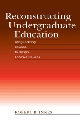 Reconstructing Undergraduate Education by Robert B. Innes
