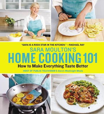 Sara Moulton's Home Cooking 101: How to Make Everything Taste Better book