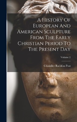 A History Of European And American Sculpture From The Early Christian Period To The Present Day; Volume 2 book