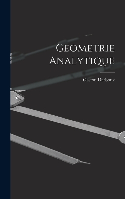 Geometrie Analytique by Gaston Darboux