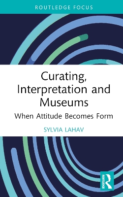 Curating, Interpretation and Museums: When Attitude Becomes Form book