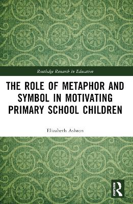 The Role of Metaphor and Symbol in Motivating Primary School Children by Elizabeth Ashton