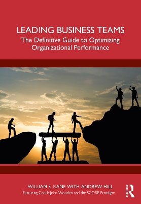 Leading Business Teams: The Definitive Guide to Optimizing Organizational Performance by William Kane