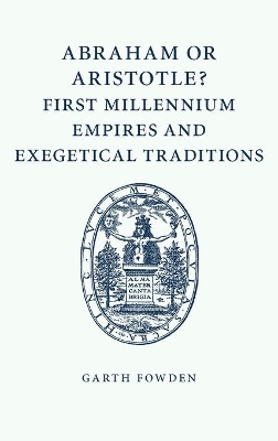 Abraham or Aristotle? First Millennium Empires and Exegetical Traditions book