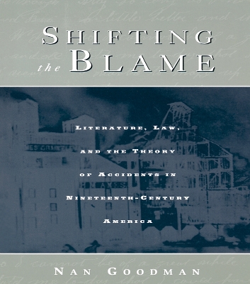 Shifting the Blame: Literature, Law, and the Theory of Accidents in Nineteenth Century America book