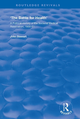 The Battle for Health: A Political History of the Socialist Medical Association, 1930–51 book