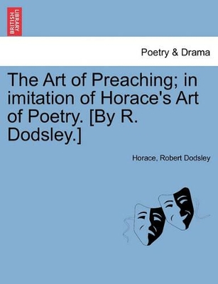 The Art of Preaching; In Imitation of Horace's Art of Poetry. [by R. Dodsley.] book