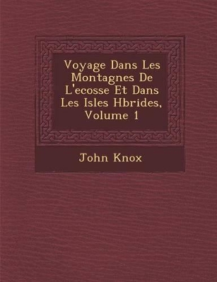 Voyage Dans Les Montagnes de L'Ecosse Et Dans Les Isles H Brides, Volume 1 book