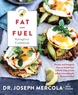 Fat for Fuel Ketogenic Cookbook by Joseph Mercola