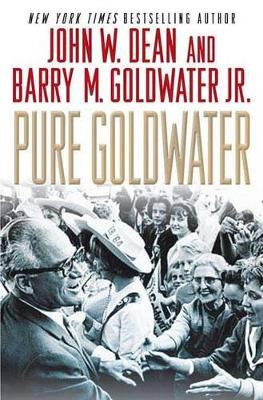 Pure Goldwater by John W Dean