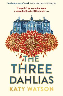 The Three Dahlias: 'An absolute treat of a read with all the ingredients of a vintage murder mystery' Janice Hallett by Katy Watson