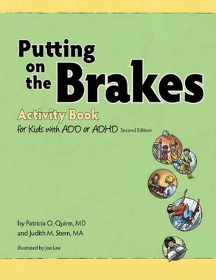 Putting on the Brakes Activity Book for Kids with ADD or ADHD by Patricia O. Quinn