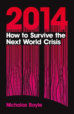 2014: How to Survive the Next World Crisis by Professor Nicholas Boyle