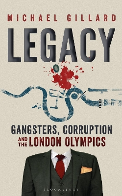 Legacy: Gangsters, Corruption and the London Olympics by Michael Gillard