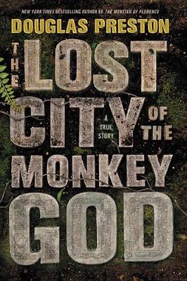 The Lost City of the Monkey God by Douglas Preston