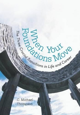 When Your Foundations Move: The Three Crucial Transitions in Life and Career book