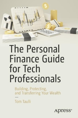 The Personal Finance Guide for Tech Professionals: Building, Protecting, and Transferring Your Wealth book