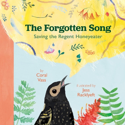 The Forgotten Song: Saving the Regent Honeyeater by Jess Racklyeft