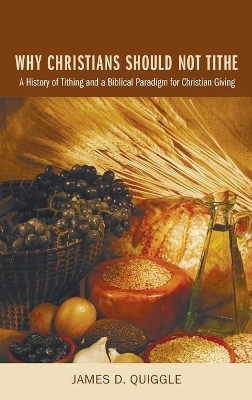 Why Christians Should Not Tithe by James D Quiggle