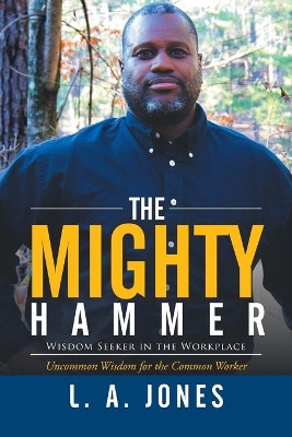 The Mighty Hammer: Wisdom Seeker in the Workplace book