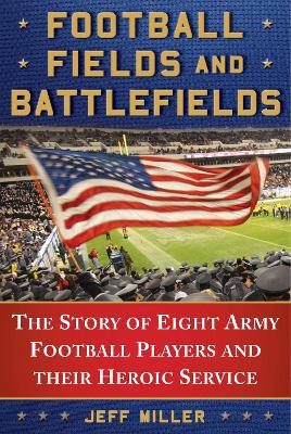 Football Fields and Battlefields: The Story of Eight Army Football Players and their Heroic Service book