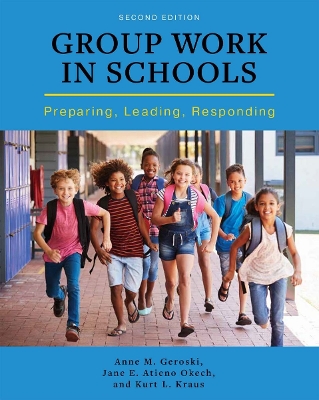 Group Work in Schools: Preparing, Leading, Responding book