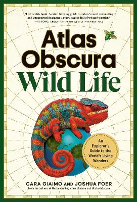 Atlas Obscura: Wild Life: An Explorer's Guide to the World's Living Wonders book