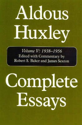 Complete Essays Complete Essays 1938-1956 v. 5 by Aldous Huxley