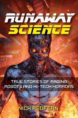 Runaway Science: True Stories of Raging Robots and Hi-Tech Horrors book