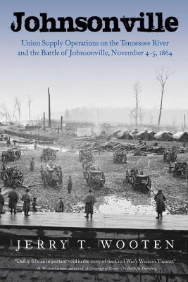 Johnsonville: Union Supply Operations on the Tennessee River and the Battle of Johnsonville, November 4-5, 1864 book