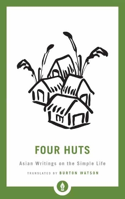 Four Huts: Asian Writings on the Simple Life by Burton Watson